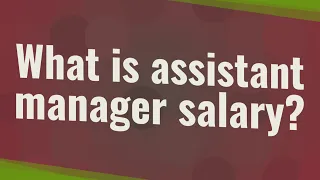 What is assistant manager salary?