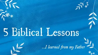 5 Biblical Lessons I Learned from my Father (10:30AM)