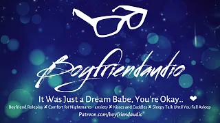It was just a dream Babe, You're Okay.. [Boyfriend Roleplay][Cuddles][Kisses][Sleepy Time] ASMR