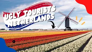 Ugly Tourists in The Netherlands: Ways to Upset the Dutch