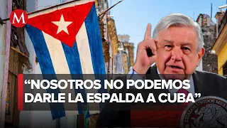 AMLO dice que México va ayudar a Cuba: "No necesitamos permiso"