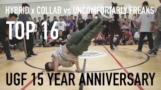 Hybrid x Collab vs Uncomfortably Freaks (5v5 Bboy Top 16) UGF 15 Year Anniversary