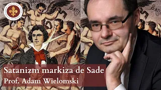 Oświeceniowy satanizm markiza de Sade | prof. Adam Wielomski