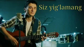 Ulugbek Rahmatullaev Siz Yig'lamang