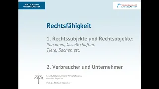 Zivilrecht 4: Rechtsfähigkeit (Rechtssubjekte, Rechtsobjekte), Verbraucher, Unternehmer