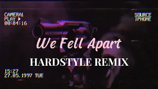 We fell Apart HARDSTYLE REMIX slowed version