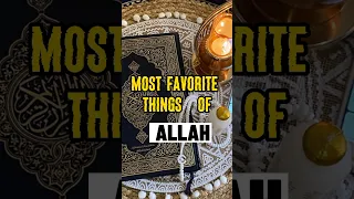 FAVORITE THINGS OF ALLAH 🕋☪️ #islam #shorts #youtubeshorts