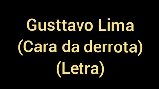 Gusttavo Lima - Cara Da Derrota (Letra / Lyrics)