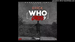 Brick - Who Cares (Prod. By CashMoneyAp)