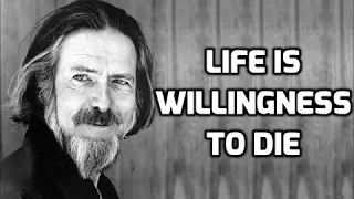 Life is willingness to die. Allan Watts. Жизнь – это готовность умереть. Алан Уотс.