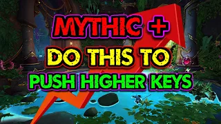 9 Tips to Push Higher Mythic+ Keys!