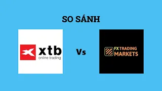 So sánh sàn XTB và FX TRADING MARKETS - Nên lựa chọn sàn nào? Đánh giá chi tiết và chính xác