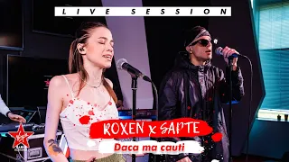 Roxen x Sapte - Daca ma cauti | Live Session