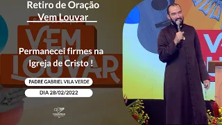 Permanecei firmes na Igreja de Cristo ! - Padre Gabriel Vila Verde (28/02/2022)