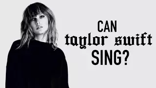 CAN TAYLOR SWIFT REALLY SING? (spoiler alert: the answer is yes)