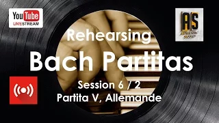 6/2 :: REHEARSING BACH PARTITAS LIFE :: N°5 BWV 829 :: Allemande