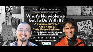 Kazu & Chris: What's Nonviolence Got Do With It? A dialogue on the relevance of nonviolence in 2020.