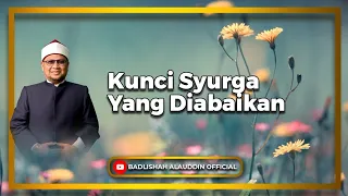 “Kunci Syurga Yang Diabaikan” - Ustaz Dato' Badli Shah Alauddin