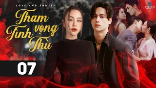 THAM VỌNG TÌNH THÙ - TẬP 07 [Lồng Tiếng] Trọn Bộ Phim Thái Lan Drama Gây Cấn Hay Nhất 2023