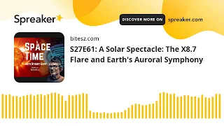 S27E61: A Solar Spectacle: The X8.7 Flare and Earth's Auroral Symphony