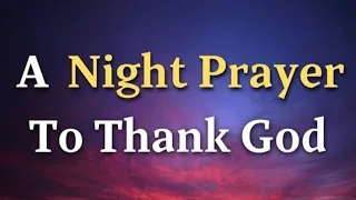 A Night Prayer Before Going To Bed- O Almighty God, Creator of all that is seen and unseen