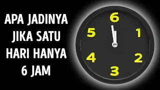 Ini Jadinya jika Satu Hari Hanya 6 jam