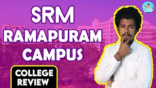 SRM RAMAPURAM Campus Review | Placement | Salary |College Fees | Admission | Campus Review