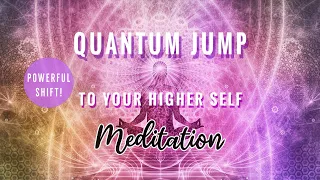 Quantum Jump to your higher self Meditation ~ Quantum jumping / shift to your highest timeline