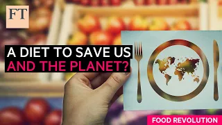 A diet designed to save us, and the planet | FT Food Revolution