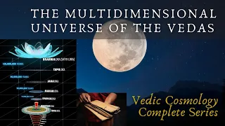 The Multidimensional Universe of the Vedas (Vedic Cosmology, complete series)