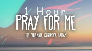 [ 1 HOUR ] The Weeknd, Kendrick Lamar - Pray For Me (Lyrics)