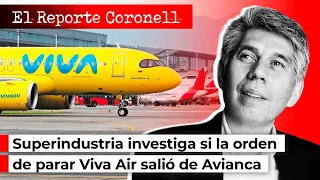 EL REPORTE CORONELL | Superindustria investiga si la orden de parar Viva Air salió de Avianca