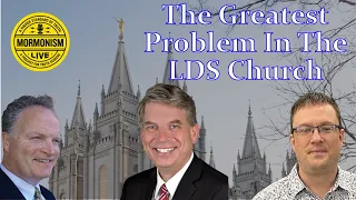 The Greatest Problem in the LDS Church | Mormonism LIVE 102