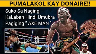 TUMALO kay DONAIRE Sumuko SA Naging KaLaban Di Umubra Pagiging " AXE MAN "