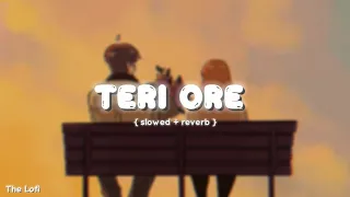 Teri Ore { slowed and reverb } full song|| The lofi