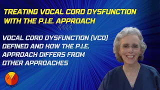 Vocal Cord Dysfunction (VCD) Defined And How The P.I.E. Approach Differs From Other Approaches