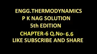 P K NAG ENGINEERING THERMODYNAMICS  (5th Edition ) SOLUTION CHAPTER-6 Q.No-6.6.
