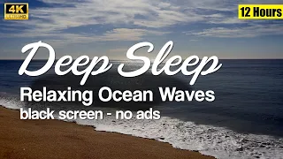 Relaxing Ocean Sounds for Deep Sleep, Black Screen, 12 Hours, No Ads, Nature White Noise, 4K.