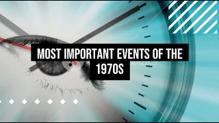 Most Important Events of the 1970s