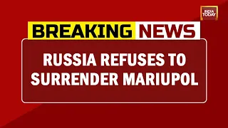 Ukraine Refuses To Surrender Besieged Mariupol, Russia Offers Ukraine To Exit City | Breaking News