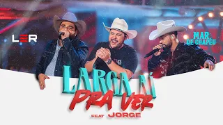 Léo e Raphael ft. Jorge - Larga Aí Pra Ver (DVD Mar de Chapéu)