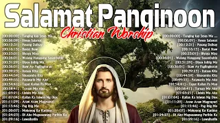 EARLY MORNING SALAMAT PANGINOON LYRICS 🙏 TAGALOG CHRISTIAN WORSHIP SONGS, JESUS PRAISE SONGS NONSTOP