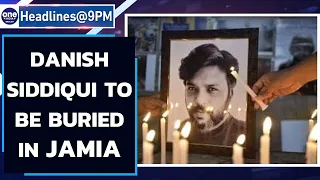 Danish Siddiqui's mortal remains to be buried in Jamia Milia Islamia graveyard | Oneindia News