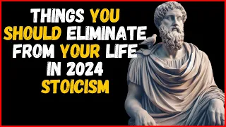 10 THINGS You SHOULD Quietly ELIMINATE From YOUR LIFE IN 2024 | Marcus Aurelius Stoicism