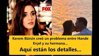 Kerem Bürsin created a problem between Hande Erçel and his sister... Here are the details...