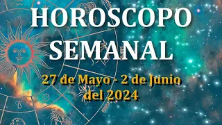 HOROSCOPO SEMANAL 27 de Mayo - 2 de Junio del 2024.