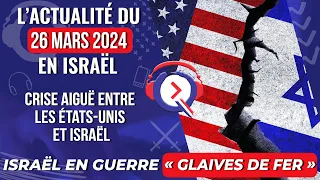 L'actualité du 26 mars 2024 - Crise aiguë entre les Etats-Unis et Israël