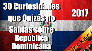 30 Curiosidades que no Sabías sobre República Dominicana (Video Antiguo 2017) #Urckari