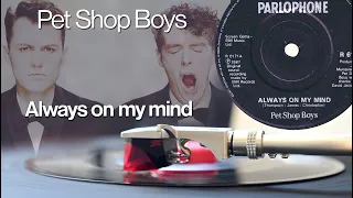 Pet Shop Boys – "Always On My Mind" (single version) 1987 / Vinyl, 7", 45rpm