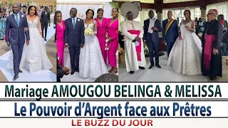 Mariage AMOUGOU BELINGA & MELISSA, le Pouvoir d'argent devant les Hommes de DIEU (Le BUZZ du JOUR)